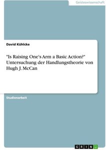 'Is Raising One's Arm a Basic Action?' Untersuchung der Handlungstheorie von Hugh J. McCan
