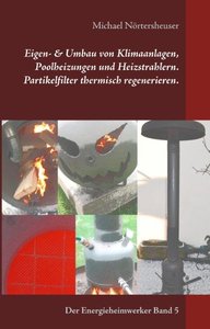 Eigen- & Umbau von Klimaanlagen, Poolheizungen und Heizstrahlern. Partikelfilter thermisch regenerieren.