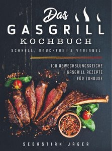 Das Gasgrill Kochbuch - Schnell, rauchfrei & variabel
