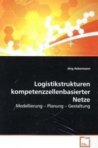Ackermann, J: Logistikstrukturen kompetenzzellenbasierter Ne