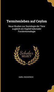 Termitenleben Auf Ceylon: Neue Studien Zur Soziologie Der Tiere Zugleich Ein Kapitel Kolonialer Forstentomologie