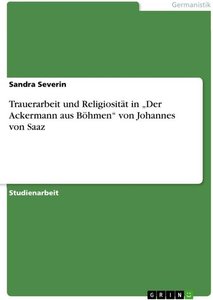 Trauerarbeit und Religiosität in ¿Der Ackermann aus Böhmen¿ von Johannes von Saaz